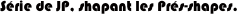 Série de JP, shapant les Prés-shapes.